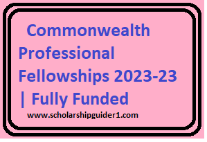 Commonwealth Professional Fellowships 2022-23 | Fully Funded