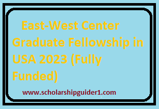 East-West Center Graduate Fellowship in USA 2023 (Fully Funded)