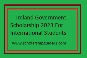 Ireland Government Scholarship 2023 For International Students