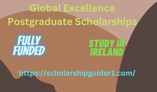 Global Excellence Postgraduate Scholarships in Ireland