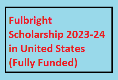 Fulbright Scholarship 2023-24 in United States