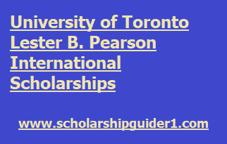 University of Toronto Lester B. Pearson International Scholarships 2024