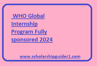  WHO Global Internship Program Fully sponsored 2024