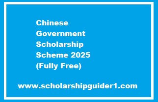 Chinese Government Scholarship Scheme 2025 (Fully Free)